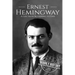 Ernest Hemingway: A Life From Beginning to End