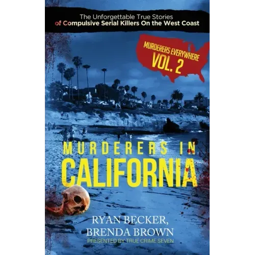 Murderers In California: The Unforgettable True Stories of Compulsive Serial Killers On the West Coast