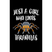 Just A Girl Who Loves Tarantulas: Animal Nature Collection