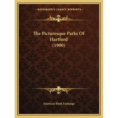 The Picturesque Parks Of Hartford (1900)