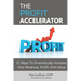 The Profit Accelerator: 12 Ways To Dramatically Increase Revenue, Profit, And Value