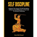 Self Discipline: Unleash The Power Of Self Discipline, Influence And Willpower In Your Life To Achieve Anything