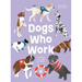 Dogs Who Work: The Canines We Cannot Live Without