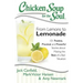 Chicken Soup for the Soul: From Lemons to Lemonade: 101 Positive, Practical, and Powerful Stories about Making the Best of a Bad Situation