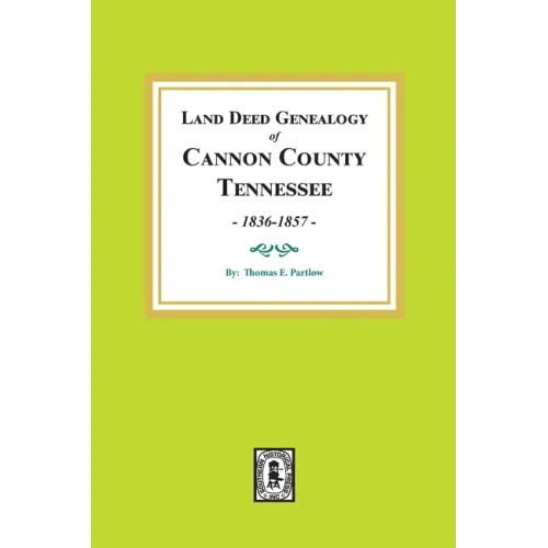 Land Deed Genealogy of Cannon County, Tennessee, 1836-1857.