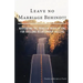 Leave No Marriage Behind!!!: Navigating the Trials & Tribulations for Lifelong Relationship Success