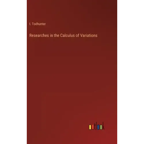 Researches in the Calculus of Variations