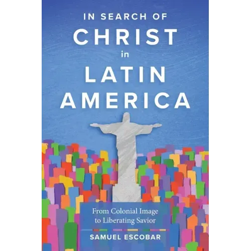 In Search of Christ in Latin America: From Colonial Image to Liberating Savior