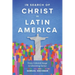 In Search of Christ in Latin America: From Colonial Image to Liberating Savior
