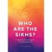 Who Are the Sikhs?: An Exploration of the Beliefs, Practices, & Traditions of the Sikh People