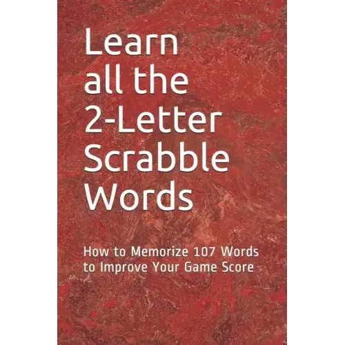Learn All the 2-letter Scrabble Words: How to Memorize 107 Words to Improve Your Game Score