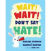 Wait! Wait! Don't Say Hate!