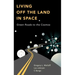 Living Off the Land in Space: Green Roads to the Cosmos