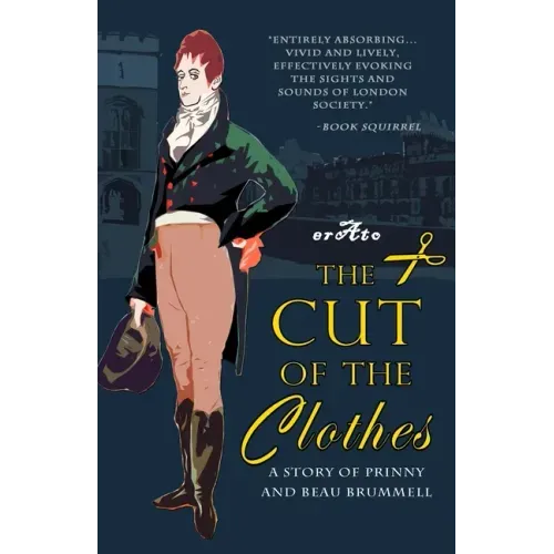 The Cut of the Clothes: A Story of Prinny and Beau Brummell