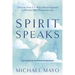 Spirit Speaks: A Step-By-Step & Evidence-Based Approach to Genuine Spirit Communication