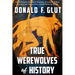 True Werewolves of History: From Ancient Times to the Present