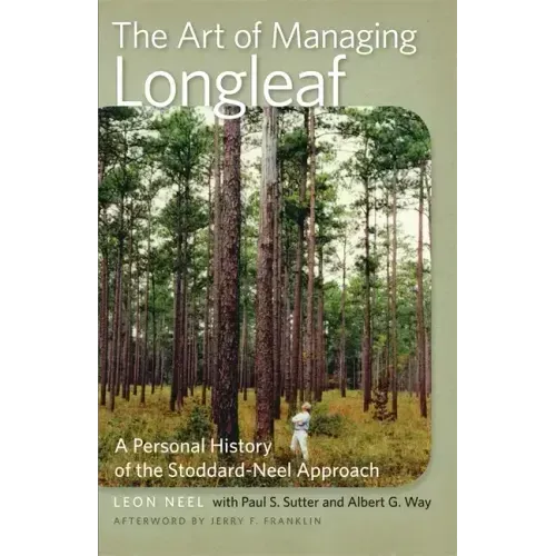 The Art of Managing Longleaf: A Personal History of the Stoddard-Neel Approach