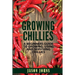 Growing Chilies - A Beginners Guide To Growing, Using, and Surviving Chilies: Everything You Need To Know To Successfully Grow Chilies At Home