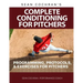 Complete Conditioning for Pitchers: Programming, Protocols, & Exercises for Pitchers