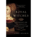 Royal Witches: Witchcraft and the Nobility in Fifteenth-Century England