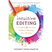 Intuitive Editing: A Creative and Practical Guide to Revising Your Writing