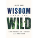 Wisdom from the Wild: The Nine Unbreakable Laws of Leadership from the Animal Kingdom