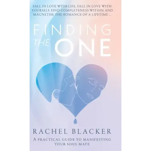 Finding the One: A Practical Guide to Manifesting Your Soul Mate