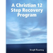 A Christian 12 Step Recovery Program