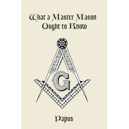 What a Master Mason Ought to Know
