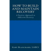 How to Build and Maintain Recovery: A Positive Approach to Addiction Recovery
