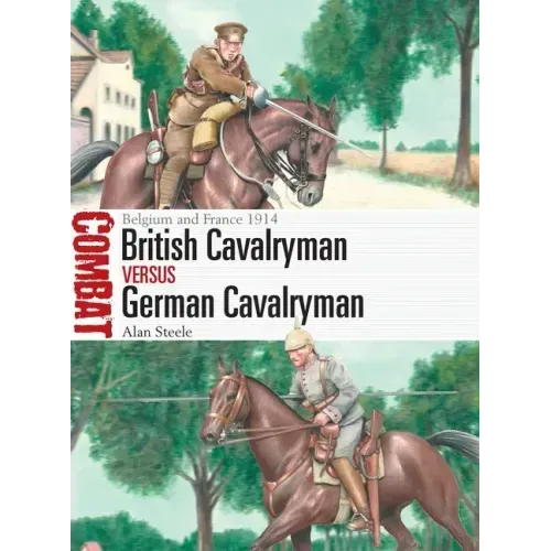 British Cavalryman Vs German Cavalryman: Belgium and France 1914