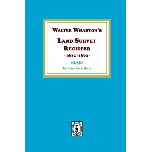 Walter Wharton's Land Survey Register, 1675-1679