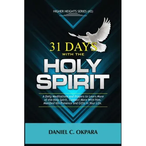 31 Days With the Holy Spirit: A Daily Meditations and Prayers to Learn More of the Holy Spirit, Connect More With Him, and Manifest His Presence and