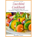 Zucchini Cookbook: Zucchini Recipe Book with Fun & Easy Collection of Hearty Zucchini Recipes
