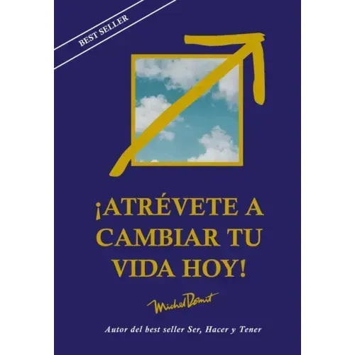 Atrévete a Cambiar Tu Vida Hoy
