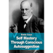 Self Mastery Through Conscious Autosuggestion