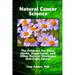 Natural Cancer Science: The Evidence for Diets, Herbs, Superfoods, and Other Natural Strategies that Fight Cancer