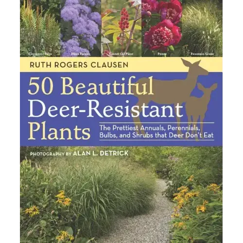 50 Beautiful Deer-Resistant Plants: The Prettiest Annuals, Perennials, Bulbs, and Shrubs That Deer Don't Eat