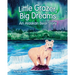 Little Grazer, Big Dreams: An Alaskan Bear Story: Meet Bear 128: The Real-Life Katmai Legend and Fat Bear Week Champion