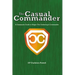 The Casual Commander: A Grassroots Guide to Magic: The Gathering's Commander