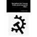 Socialism for Young Folks and every one else...