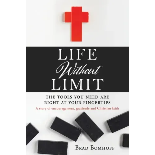 Life Without Limit: THE TOOLS YOU NEED ARE RIGHT AT YOUR FINGERTIPS A story of encouragement, gratitude and Christian faith
