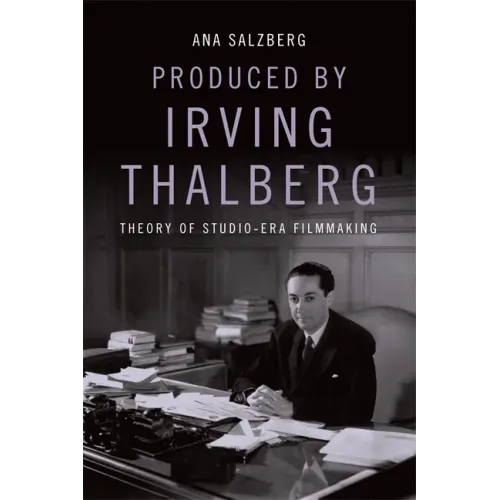 Produced by Irving Thalberg: Theory of Studio-Era Filmmaking
