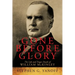 Gone Before Glory: The Life and Tragic Death of William Mckinley