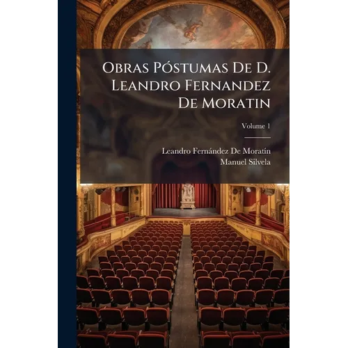 Obras Póstumas De D. Leandro Fernandez De Moratin; Volume 1