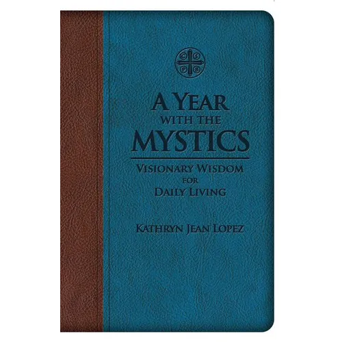A Year with the Mystics: Visionary Wisdom for Daily Living