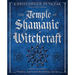 The Temple of Shamanic Witchcraft: Shadows, Spirits and the Healing Journey