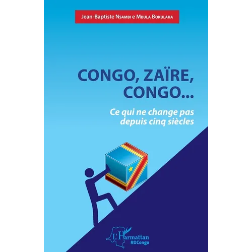 Congo, Zaïre, Congo...Ce qui ne change pas depuis cinq siècles