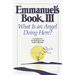 Emmanuel's Book III: What Is an Angel Doing Here?