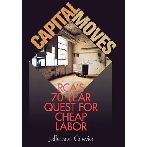 Capital Moves: Rca's Seventy-Year Quest for Cheap Labor